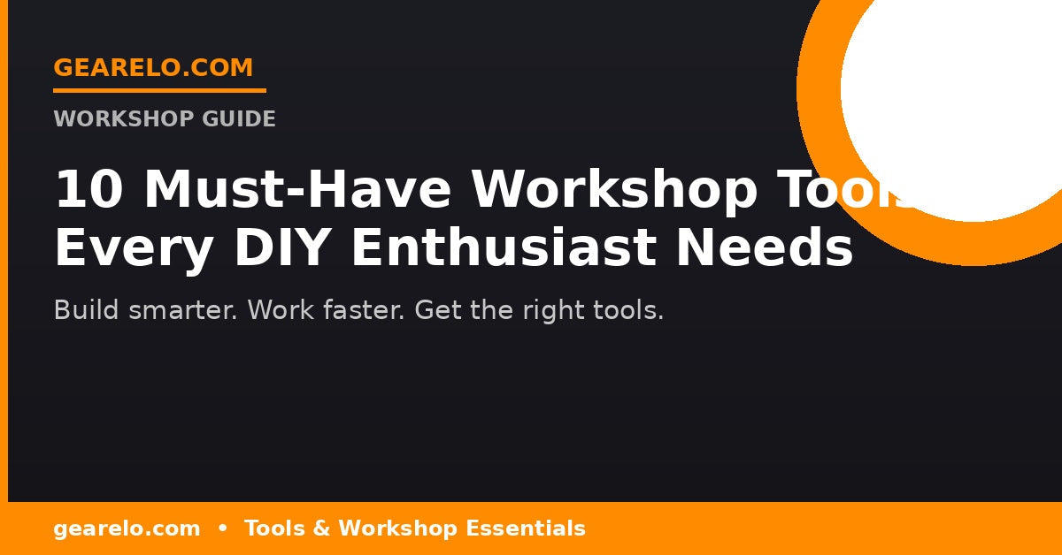 10 must-have workshop tools for DIY enthusiasts and home projects